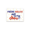 MAGNET "FRERE RELOU TROP CHOU"