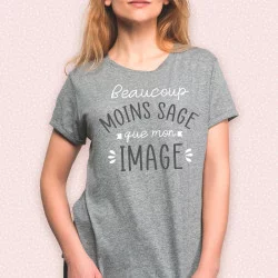 T-SHIRT "BEAUCOUP MOINS SAGE QUE MON IMAGE" L
